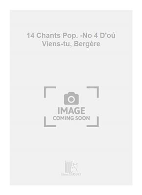 14 Chants Pop. -No 4 D'oú Viens-tu, Bergère